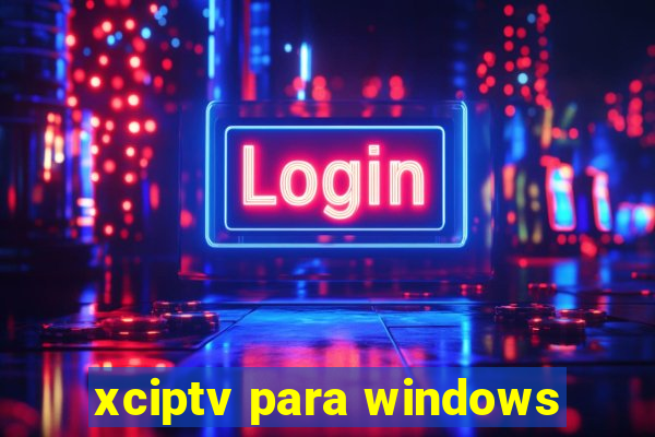 xciptv para windows